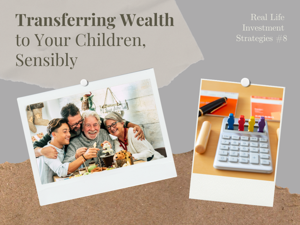 Read more about the article Real Life Investment Strategies #8: Transferring Wealth to Your Children, Sensibly