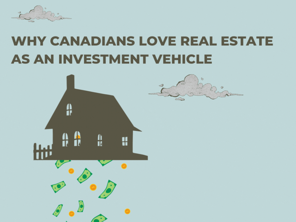 Read more about the article Why Canadians Love Real Estate as an Investment Vehicle (Even When the Numbers Do Not Add Up)