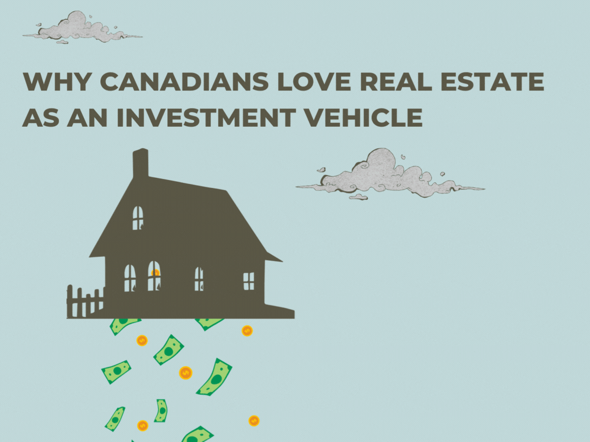 You are currently viewing Why Canadians Love Real Estate as an Investment Vehicle (Even When the Numbers Do Not Add Up)