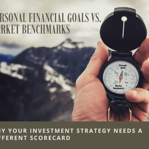 Personal Financial Goals vs. Market Benchmarks: Why Your Investment Strategy Needs a Different Scorecard
