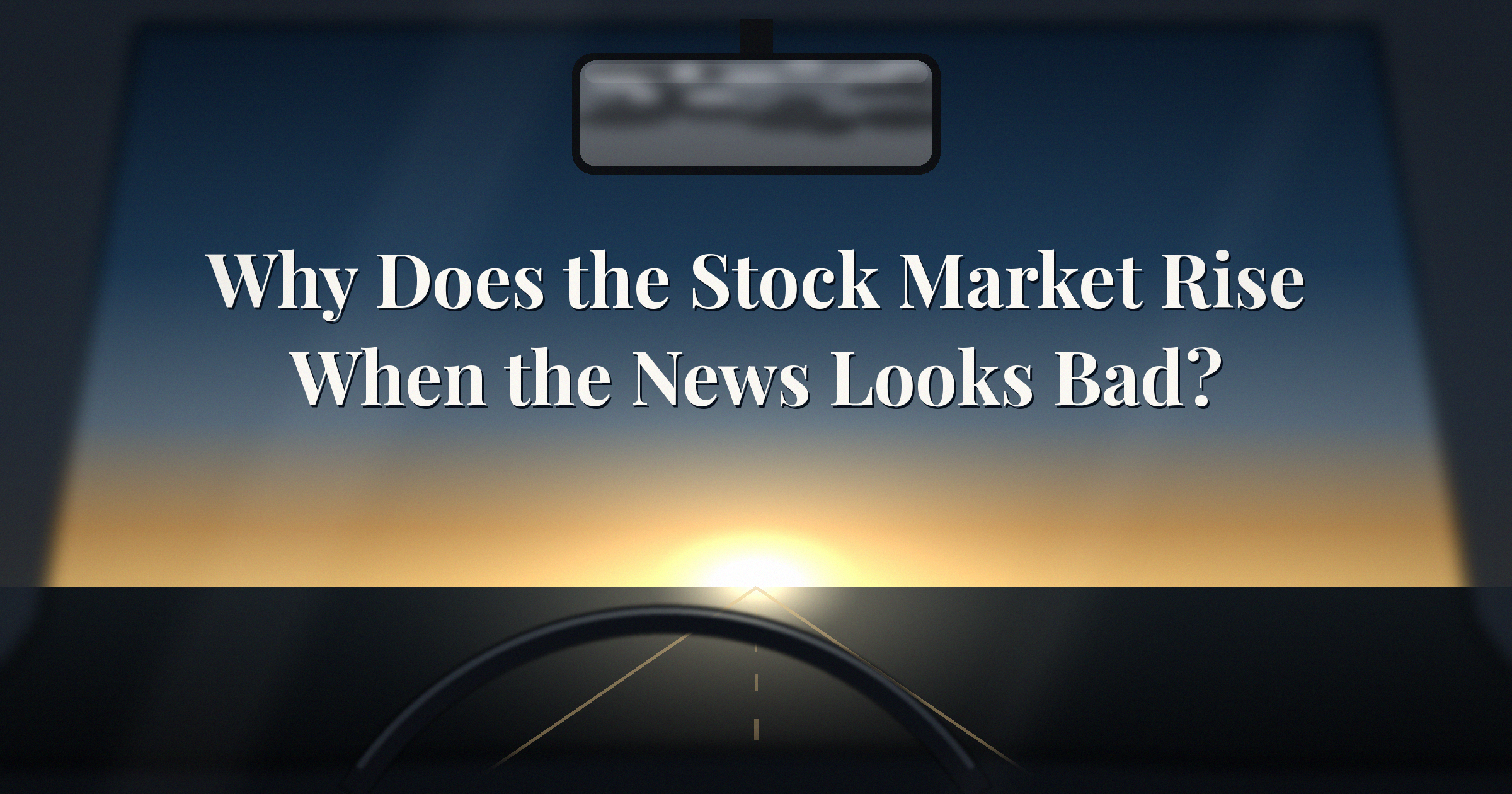You are currently viewing Why Does the Stock Market Rise When the News Looks Bad?